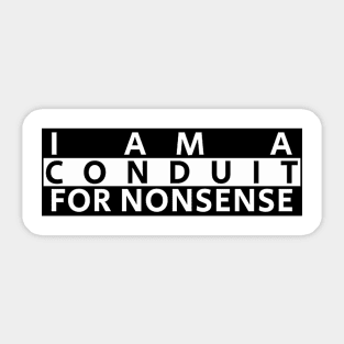 i-am-a-conduit-for-nonsense Sticker
